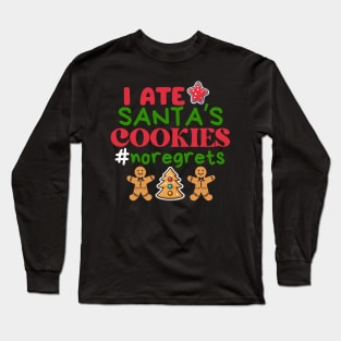 I ate Santa’s cookies, no regrets ! Long Sleeve T-Shirt